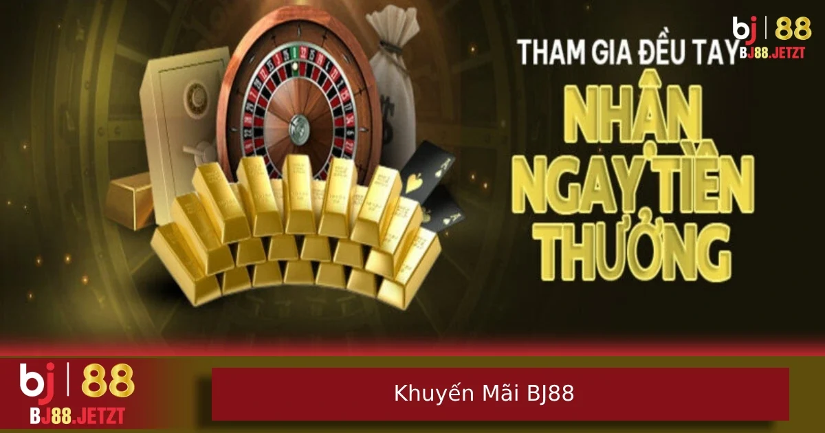 Khuyến Mãi BJ88 1 Các loại khuyến mãi hiện có tại nhà cái BJ88