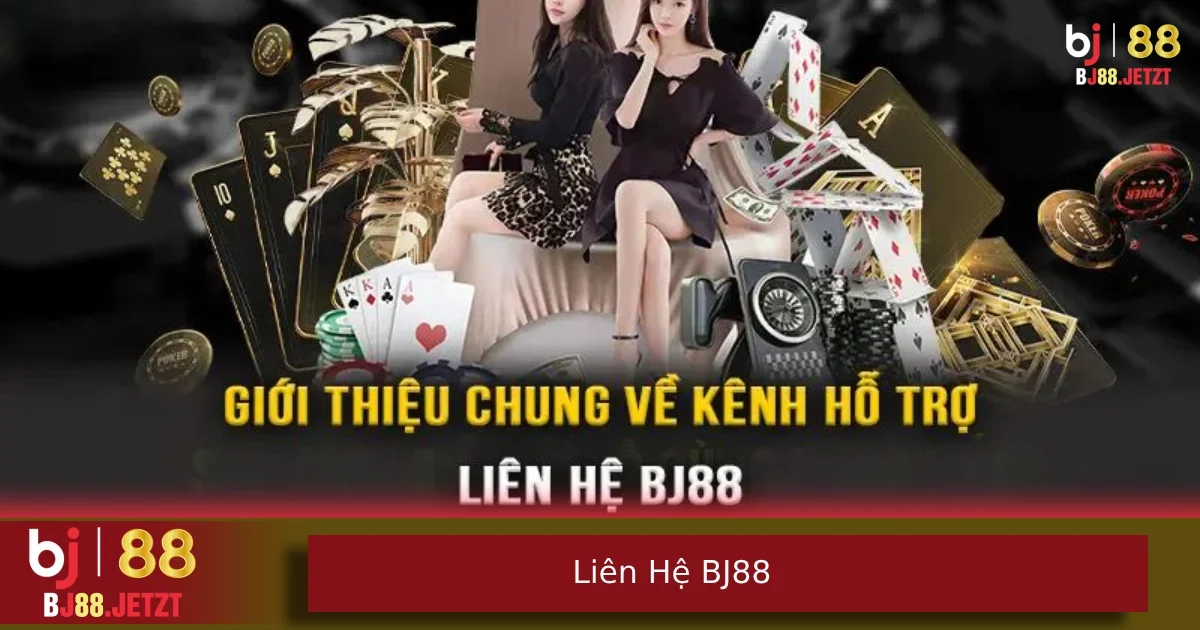 Liên Hệ BJ88 1 Giới thiệu chung đôi nét về các phương thức liên hệ BJ88